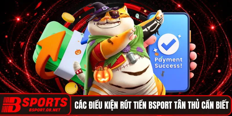 Các điều kiện rút tiền BSPORT tân thủ cần biết