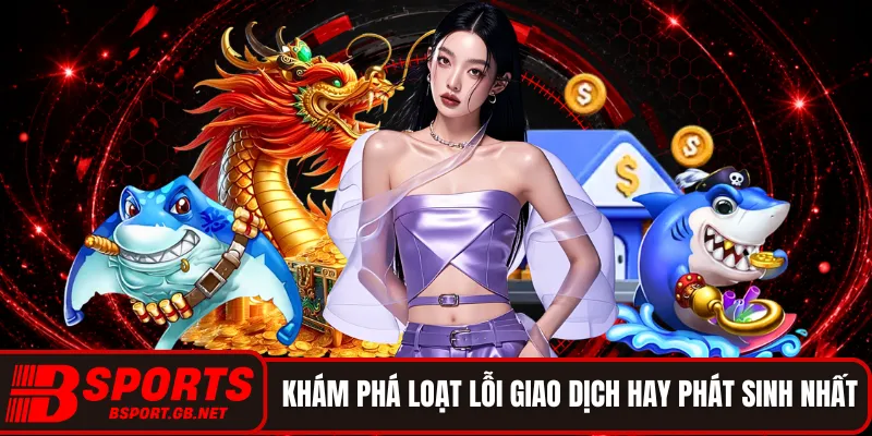 Khám phá loạt lỗi giao dịch hay phát sinh nhất
