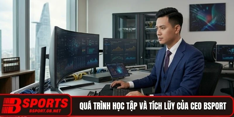 Quá trình học tập và tích lũy kinh nghiệm của CEO BSport