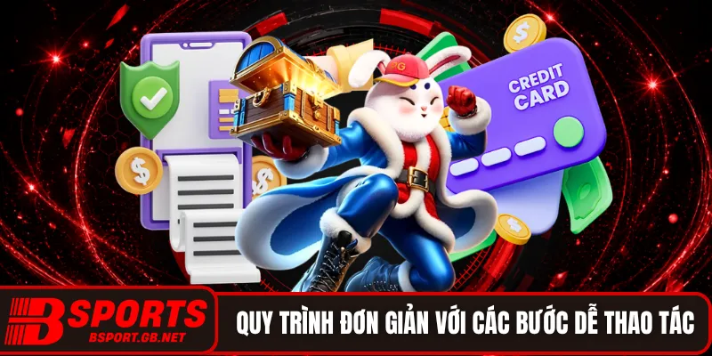 Quy trình đơn giản với các bước dễ thao tác