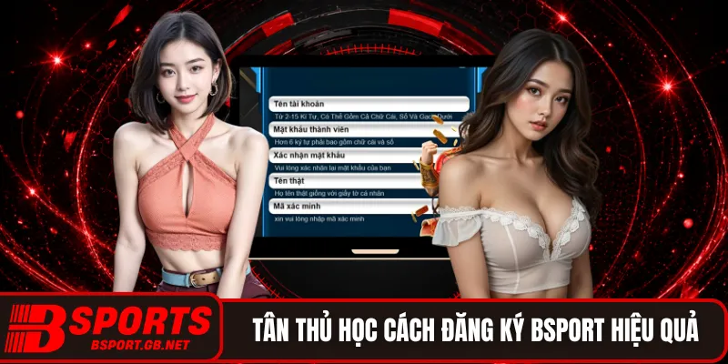 Tân thủ học cách đăng ký BSPORT hiệu quả