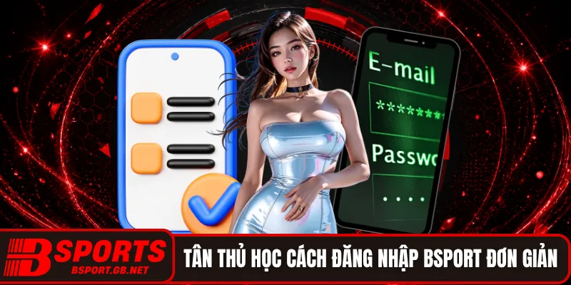 Tân thủ học cách đăng nhập BSPORT đơn giản nhất