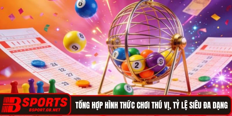 Tổng hợp hình thức chơi thú vị, tỷ lệ siêu đa dạng